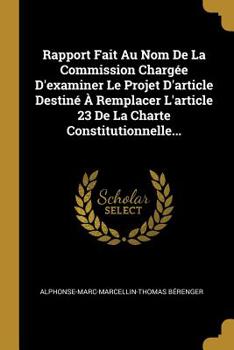 Paperback Rapport Fait Au Nom De La Commission Charg?e D'examiner Le Projet D'article Destin? ? Remplacer L'article 23 De La Charte Constitutionnelle... [French] Book