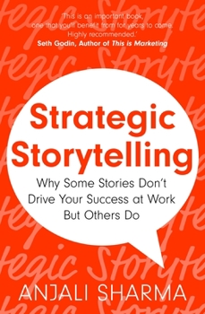 Paperback Strategic Storytelling: Why Some Stories Drive Your Success at Work But Others Don't Book