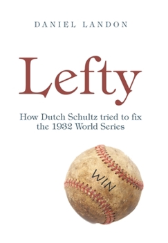 Hardcover Lefty: How Dutch Schultz Tried to Fix the 1932 World Series Book