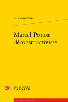 Marcel Proust Deconstructiviste (French Edition)