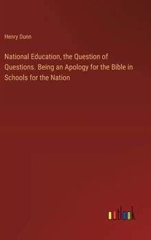 Hardcover National Education, the Question of Questions. Being an Apology for the Bible in Schools for the Nation Book