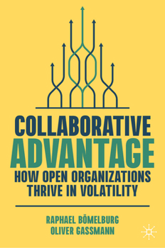 Hardcover Collaborative Advantage: How Open Organizations Thrive in Volatility Book