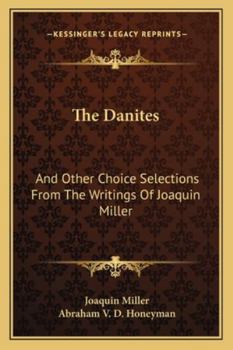 The Danites: And Other Choice Selections From the Writings of Joaquin Miller