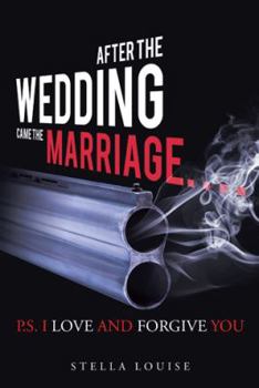 Paperback After the Wedding Came the Marriage: P.S. I Love And Forgive You Book