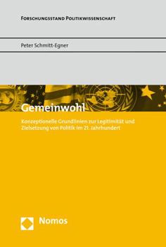 Gemeinwohl: Konzeptionelle Grundlinien Zur Legitimitat Und Zielsetzung Von Politik Im 21. Jahrhundert