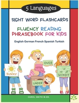 Paperback 5 Languages Sight Word Flashcards Fluency Reading Phrasebook for Kids - English German French Spanish Turkish: 120 Kids flash cards high frequency wor Book