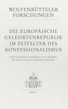 Hardcover Die Europaische Gelehrtenrepublik Im Zeitalter Des Konfessionalismus /The European Republic of Letters in the Age of Confessionalism [German] Book
