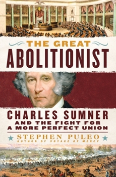 Hardcover The Great Abolitionist: Charles Sumner and the Fight for a More Perfect Union Book