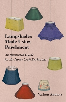 Paperback Lampshades Made Using Parchment - An Illustrated Guide for the Home Craft Enthusiast Book