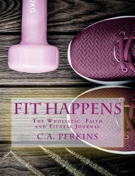 Paperback Fit Happens: The Wholistic Faith and Fitness Journal Book