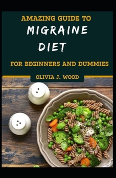 Paperback Amazing Guide To Migraine Diet For Beginners And Dummies Book