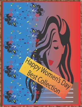 Happy Women's Day Best Collection: Best wishes to all Mothers, Sisters and Daughters on the international celebration time.
