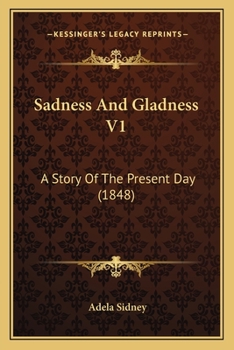 Paperback Sadness And Gladness V1: A Story Of The Present Day (1848) Book