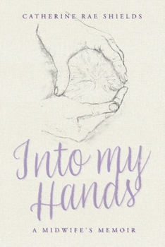 Paperback Into My Hands: A Midwife's Memoir Book