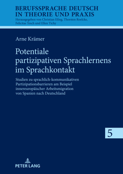 Potentiale Partizipativen Sprachlernens Im Sprachkontakt: Studien Zu Sprachlich-Kommunikativen Partizipationsbarrieren Am Beispiel Innereuropaeischer ... in Theorie Und Praxis)