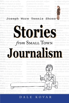 Joseph Wore Tennis Shoes: Stories From Small Town Journalism