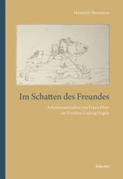 Im Schatten Des Freundes: Arbeitsmaterialien Von Franz Pforr Im Nachlass Ludwig Vogels