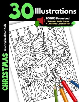 Christmas Coloring Book For Kids: 30 Christmas Illustrations For Children Boys and Girls Coloring Pages Gift Book, Safe For Markers Cartoon Pages With Santa Elves Snowman Winter Animals And More