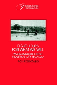 Paperback Eight Hours for What We Will: Workers and Leisure in an Industrial City, 1870-1920 Book