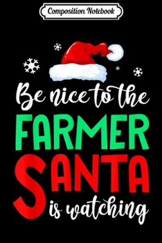 Composition Notebook: Be Nice to the Farmer Santa is Watching Christmas  Journal/Notebook Blank Lined Ruled 6x9 100 Pages