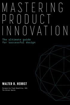 Paperback Mastering Product Innovation: The Ultimate Guide for Successful Design Book