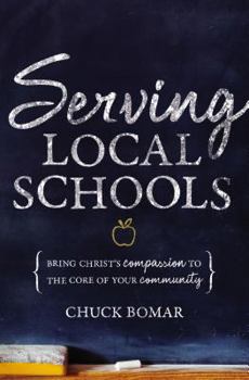 Paperback Serving Local Schools: Bring Christ's Compassion to the Core of Your Community Book