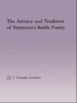 The Artistry and Tradition of Tennyson's Battle Poetry (Studies in Major Literary Authors, 28)