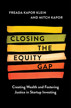 Hardcover Closing the Equity Gap: Creating Wealth and Fostering Justice in Startup Investing Book
