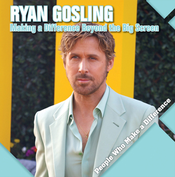 Paperback Ryan Gosling: Making a Difference Beyond the Big Screen Book