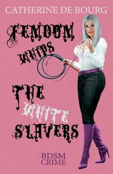 Paperback Femdom Whips The White Slavers: BDSM Crime Book