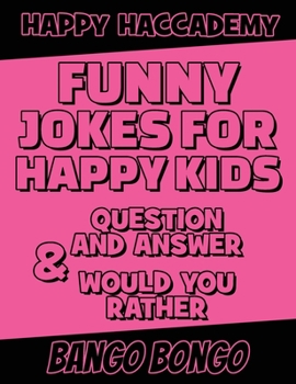 Funny Jokes for Happy Kids - Question and answer + Would you Rather - Illustrated: Happy Haccademy - Funny Games for Smart Kids or Stupid Adults - NOT suitable for Stupid Kids or Intelligent Adults