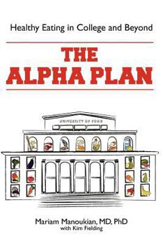 Paperback The Alpha Plan: Healthy Eating and Living in College and Beyond Book