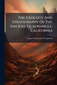 Paperback The Geology And Stratigraphy Of The San Jose Quadrangle, California Book