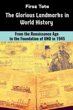 Paperback The Glorious Landmarks in World History: From the Renaissance Age to the foundation of UNO in 1945 Book