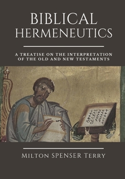 Paperback Biblical Hermeneutics: A Treatise on the Interpretation of the Old and New Testaments Book