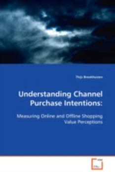 Paperback Understanding Channel Purchase Intentions: Measuring Online and Offline Shopping Value Perceptions Book