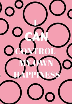 Paperback I Can Control My Own Happiness: Front Cover Quotation Journal for Girl & Women Who Want to Be Inspired Every Day, to Note Down All Your Thoughts and I Book