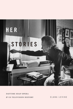 Her Stories: Daytime Soap Opera and US Television History - Book  of the Console-ing Passions: Television and Cultural Power