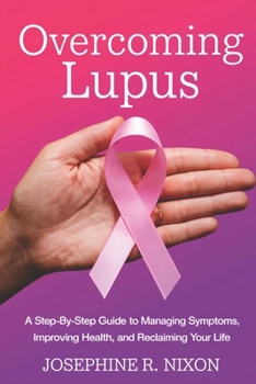 Paperback Overcoming Lupus: A Step-by-Step Guide to Managing Symptoms, Improving Health, and Reclaiming Your Life Book