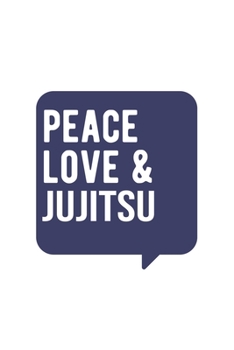Peace Love & Jujitsu , Jujitsu Notebook, Gift for Jujitsu Lovers Notebook A beautiful: Lined Notebook / Journal Gift, Jujitsu Cool quote, 120 Pages, 6 ... Jujitsu Diary, Soft Cover, Matte Finish