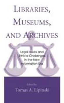 Hardcover Libraries, Museums, and Archives: Legal Issues and Ethical Challenges in the New Information Era Book