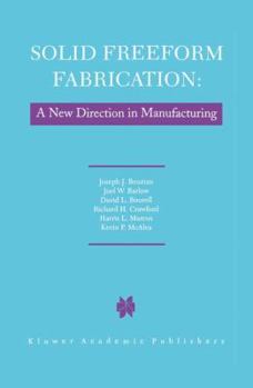 Hardcover Solid Freeform Fabrication: A New Direction in Manufacturing: With Research and Applications in Thermal Laser Processing Book