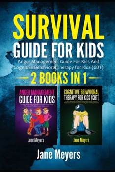 Paperback Survival Guide for Kids: 2 IN 1-Anger Management Guide for Kids and Cognitive Behavioral Therapy for Kids (CBT) Book