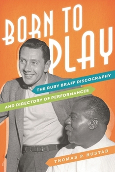 Hardcover Born to Play: The Ruby Braff Discography and Directory of Performances Book