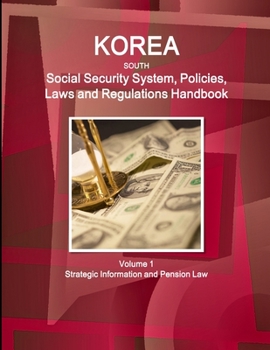 Paperback Korea South Social Security System, Policies, Laws and Regulations Handbook Volume 1 Strategic Information and Pension Law Book