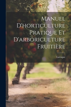 Paperback Manuel d'horticulture pratique et d'arboriculture fruitière [French] Book
