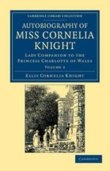 Paperback Autobiography of Miss Cornelia Knight: Lady Companion to the Princess Charlotte of Wales Book