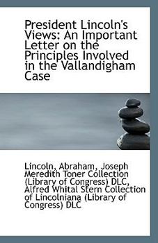 Paperback President Lincoln's Views: An Important Letter on the Principles Involved in the Vallandigham Case Book