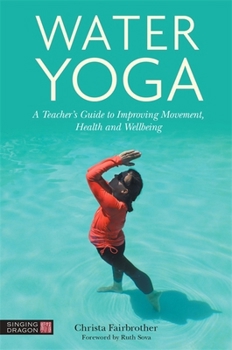 Paperback Water Yoga: A Teacher's Guide to Improving Movement, Health and Wellbeing Book