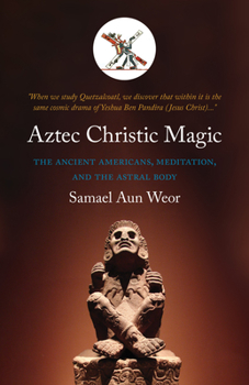 Paperback Aztec Christic Magic: The Ancient Americans, Meditation, and the Astral Body Book